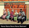 Nana-Nana-Nana-Nana-Batman-Funny-cartoon.jpg Nana-Nana-Nana-Nana-Batman-Funny-cartoon.jpg